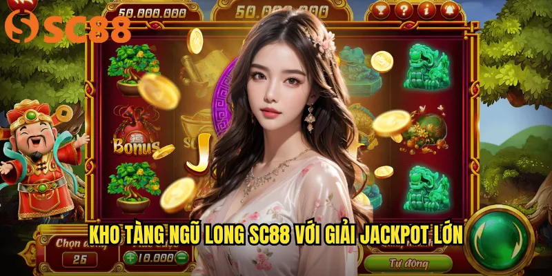 Kho Tàng Ngũ Long sc88 với Giải Jackpot Lớn