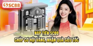 Nạp Tiền SC88 | Thanh Toán Nhanh Gọn – Truy Cập Dịch Vụ Tức Thì