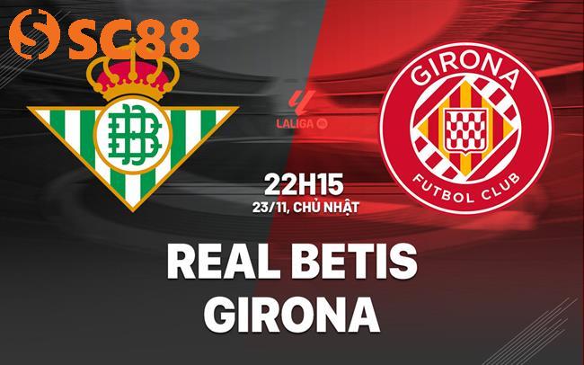 Betis vs Girona – Dự Báo Tỷ Số Qua Lăng Kính Chuyên Sâu