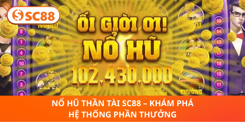 Nổ Hũ Thần Tài SC88 – Khám Phá Hệ Thống Phần Thưởng