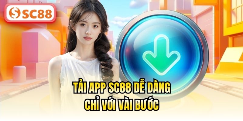 Tải app SC88 dễ dàng chỉ với vài bước